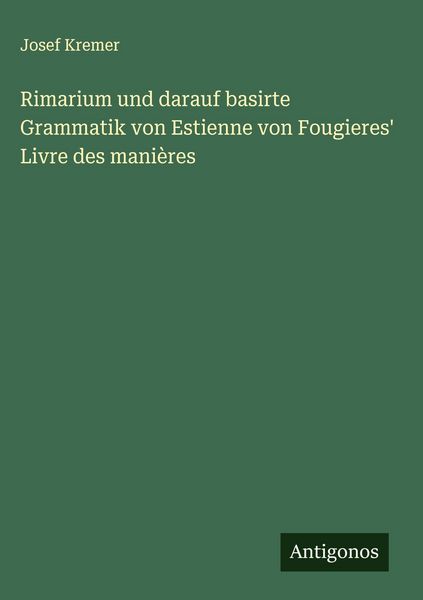 Produktbild: Rimarium und darauf basirte Grammatik von Estienne von Fougieres' Livre des mani&egrave;res