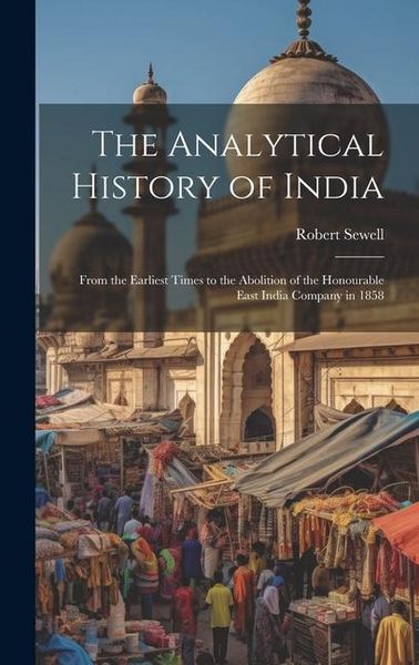 Produktbild: The Analytical History of India: From the Earliest Times to the Abolition of the Honourable East India Company in 1858
