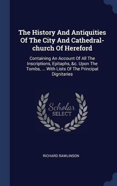 Produktbild: The History And Antiquities Of The City And Cathedral-church Of Hereford