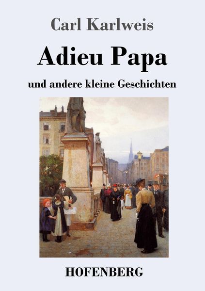 Adieu Papa, Taschenbuch von Carl Karlweis, Hofenberg, 9783743733787