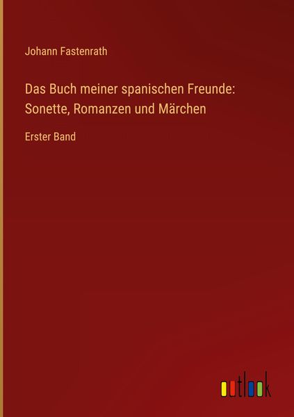 Produktbild: Das Buch meiner spanischen Freunde: Sonette, Romanzen und M&auml;rchen