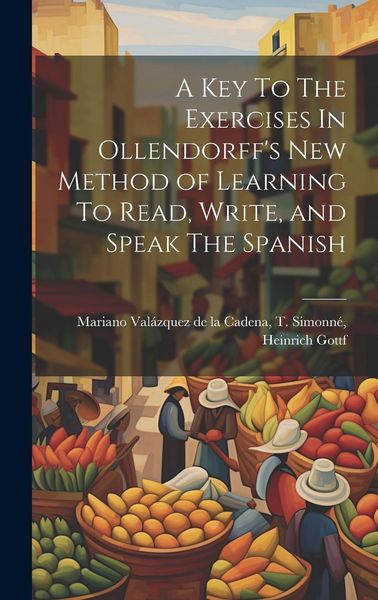 Produktbild: A Key To The Exercises In Ollendorff's New Method of Learning To Read, Write, and Speak The Spanish
