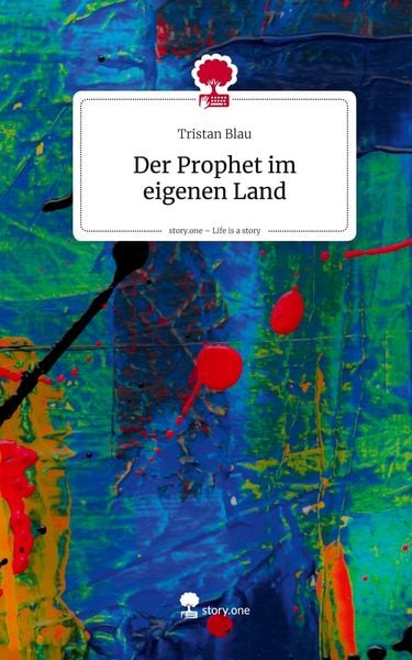 Der Prophet im eigenen Land. Life is a Story - story.one, Gebundene Ausgabe von Tristan Blau, Storylution, 978-3-7118-0738-0
