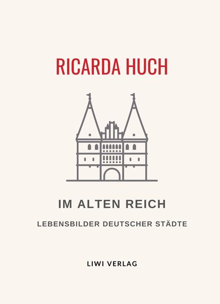 Produktbild: Ricarda Huch: Im Alten Reich. Vollst&auml;ndige Neuausgabe