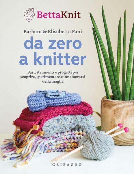Produktbild: Da zero a knitter. Basi, strumenti e progetti per scoprire, sperimentare e innamorarsi della maglia