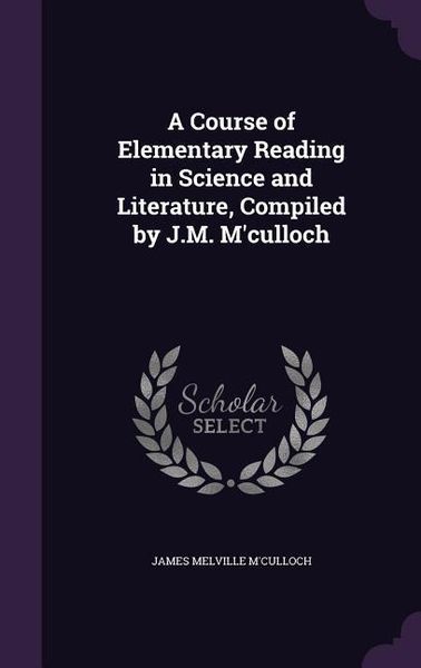 Produktbild: A Course of Elementary Reading in Science and Literature, Compiled by J.M. M'culloch