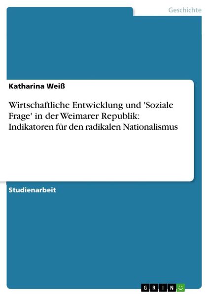 Produktbild: Wirtschaftliche Entwicklung und 'Soziale Frage' in der Weimarer Republik: Indikatoren f&uuml;r den radikalen Nationalismus