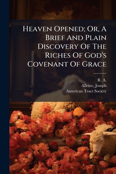 Produktbild: Heaven Opened; Or, A Brief And Plain Discovery Of The Riches Of God's Covenant Of Grace