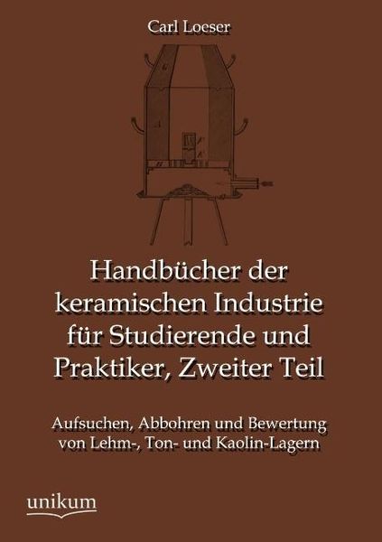 Loeser, C: Handbücher der keramischen Industrie für Studiere, Taschenbuch von Carl Loeser, Unikum, 9783845745138