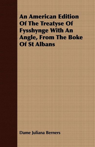 Produktbild: An American Edition Of The Treatyse Of Fysshynge With An Angle, From The Boke Of St Albans