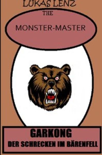 The Monster-Master / Garkong, der Schrecken im Bärenfell, Taschenbuch von Lukas Lenz, Epubli, 9783745054972