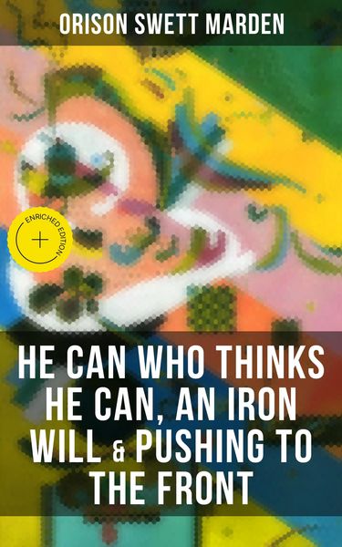 Produktbild: He Can Who Thinks He Can, An Iron Will & Pushing To The Front