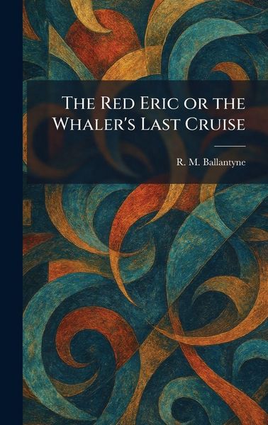 Produktbild: The Red Eric or the Whaler's Last Cruise