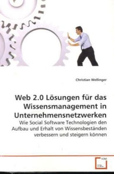 Wellinger, C: Web 2.0 Lösungen für das Wissensmanagement in, Taschenbuch von Christian Wellinger, VDM, 9783639160963