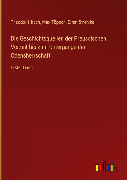 Produktbild: Die Geschichtsquellen der Preussischen Vorzeit bis zum Untergange der Odensherrschaft