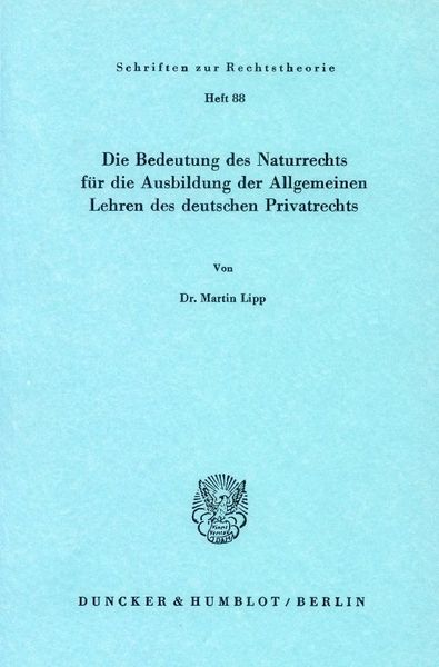 Die Bedeutung des Naturrechts für die Ausbildung der Allgemeinen Lehren des deutschen Privatrechts.