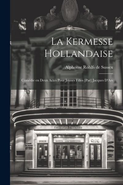 Produktbild: La kermesse hollandaise; com&eacute;die en deux actes pour jeunes filles [par] Jacques D'Ars