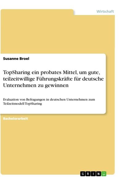 TopSharing ein probates Mittel, um gute, teilzeitwillige Führungskräfte für deutsche Unternehmen zu gewinnen, Taschenbuch von Susanne Broel, GRIN,
