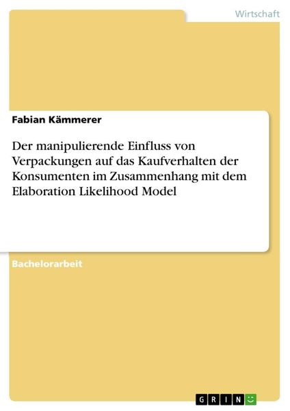 Produktbild: Der manipulierende Einfluss von Verpackungen auf das Kaufverhalten der Konsumenten im Zusammenhang mit dem Elaboration Likelihood Model