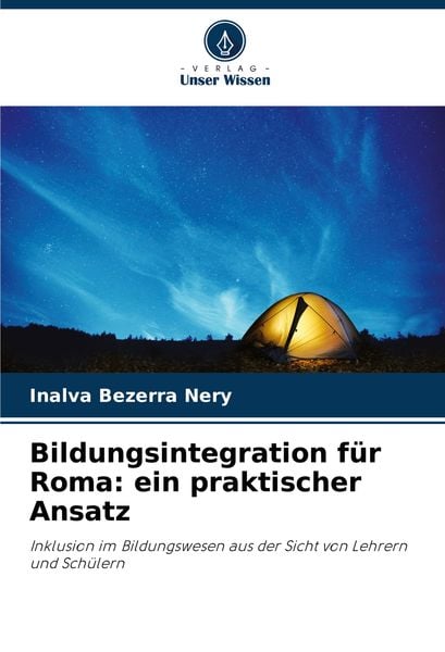 Bildungsintegration für Roma: ein praktischer Ansatz, Taschenbuch von Inalva Bezerra Nery, Verlag Unser Wissen, 9786208138998