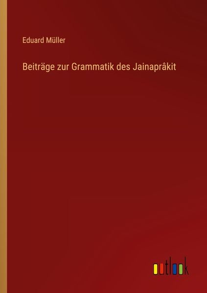 Beiträge zur Grammatik des Jainaprâkit, Taschenbuch von Eduard Müller, Outlook, 9783368460723