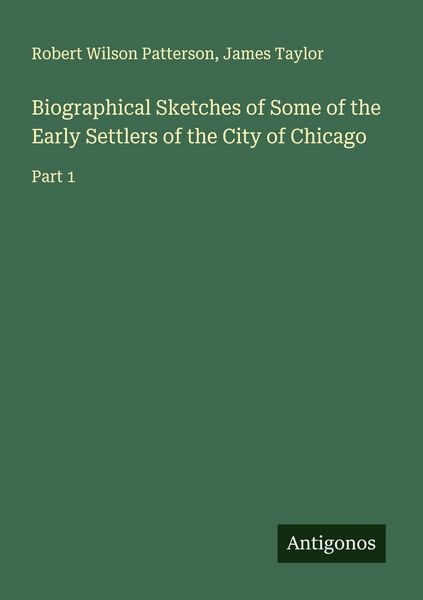 Produktbild: Biographical Sketches of Some of the Early Settlers of the City of Chicago