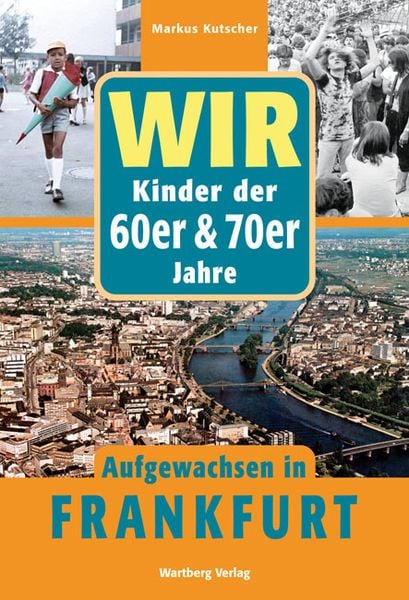 Produktbild: Wir Kinder der 60er & 70er Jahre - Aufgewachsen in Frankfurt
