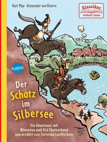 Der Schatz im Silbersee. Ein Abenteuer mit Winnetou und Old Shatterhand, Gebundene Ausgabe von Karl May , Christian Loeffelbein, Arena, 9783401717197