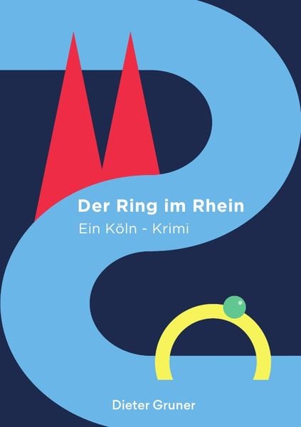 Köln-Krimi / Der Ring im Rhein, Taschenbuch von Dieter Gruner, Epubli, 9783745045840