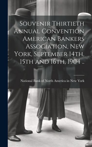 Produktbild: Souvenir Thirtieth Annual Convention American Bankers Association, New York, September 14th, 15th and 16th, 1904 ..