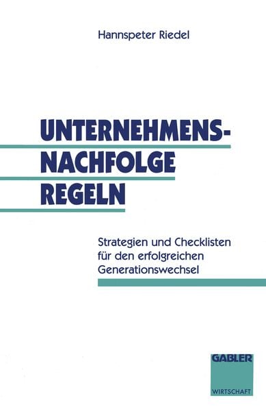 Unternehmensnachfolge regeln, Taschenbuch von , Betriebswirtschaftlicher Verlag Gabler, 9783409138802