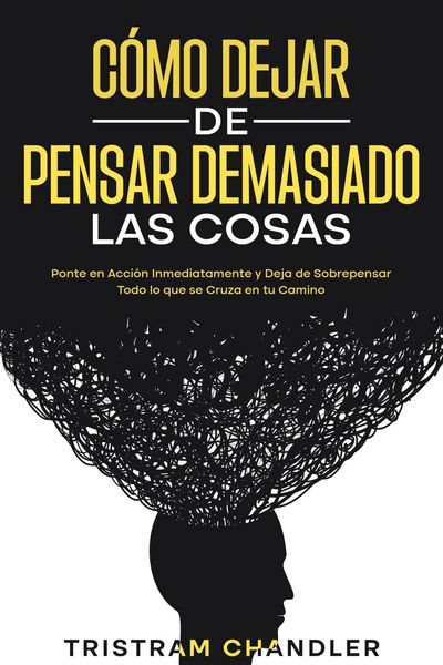 Produktbild: C&oacute;mo Dejar de Pensar Demasiado las Cosas: Ponte en Acci&oacute;n Inmediatamente y Deja de Sobrepensar Todo lo que se Cruza en tu Camino