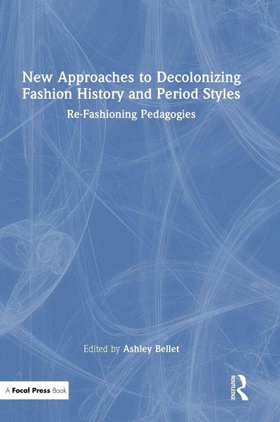 Produktbild: New Approaches to Decolonizing Fashion History and Period Styles