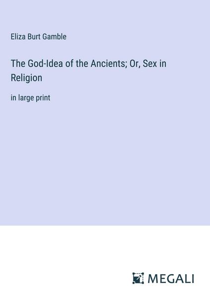 Produktbild: The God-Idea of the Ancients; Or, Sex in Religion