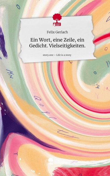 Produktbild: Ein Wort, eine Zeile, ein Gedicht. Vielseitigkeiten.. Life is a Story - story.one