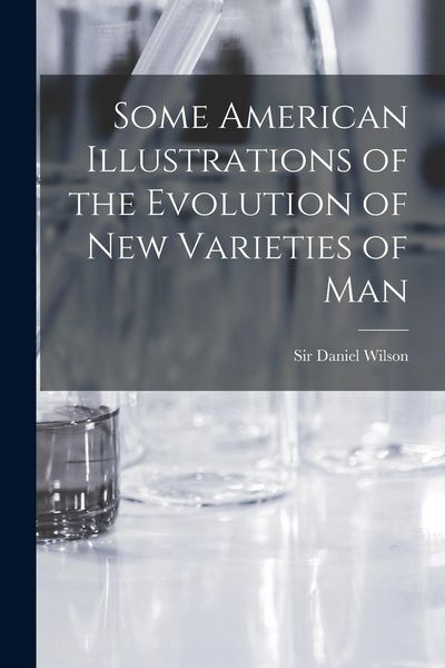 Produktbild: Some American Illustrations of the Evolution of New Varieties of Man [microform]