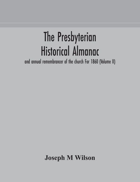 Produktbild: The Presbyterian Historical Almanac And Annual Remembrancer Of The Church For 1860 (Volume Ii)