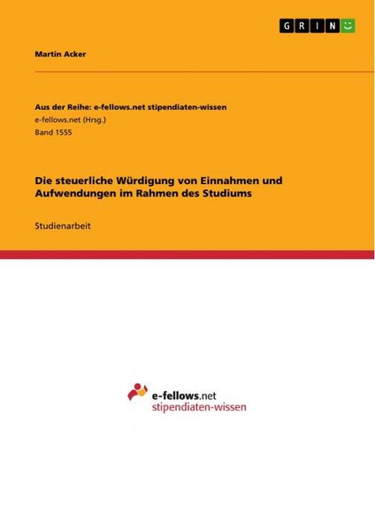Die steuerliche Würdigung von Einnahmen und Aufwendungen im Rahmen des Studiums, Taschenbuch von Martin Acker, GRIN, 9783668025813
