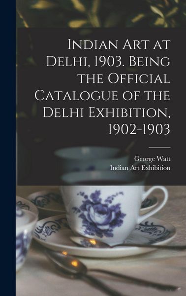 Produktbild: Indian art at Delhi, 1903. Being the Official Catalogue of the Delhi Exhibition, 1902-1903