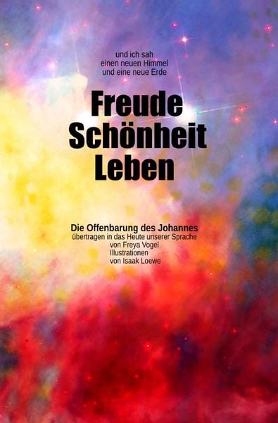 Und ich sah einen neuen Himmel und eine neue Erde: Freude – Schönheit - Leben, Taschenbuch von Freya Vogel, Epubli, 9783753172491