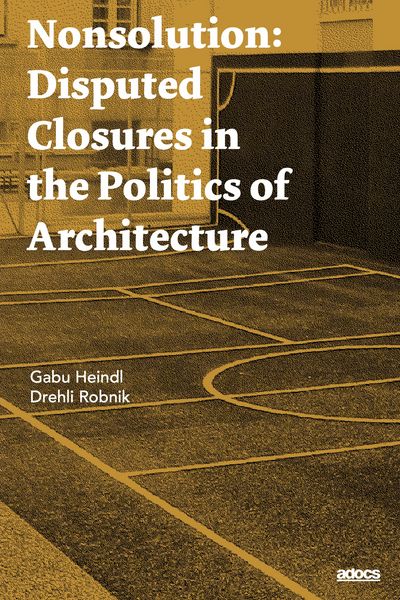 Produktbild: Nonsolution. Disputed Closures in the Politics of Architecture