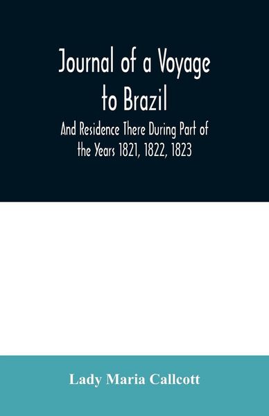Produktbild: Journal of a Voyage to Brazil And Residence There During Part of the Years 1821, 1822, 1823