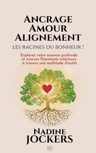 Produktbild: Ancrage, Amour, Alignement, les racines du bonheur !: Explorez votre essence profonde et trouvez l'harmonie int&eacute;rieure &agrave; travers une multitude d'outil