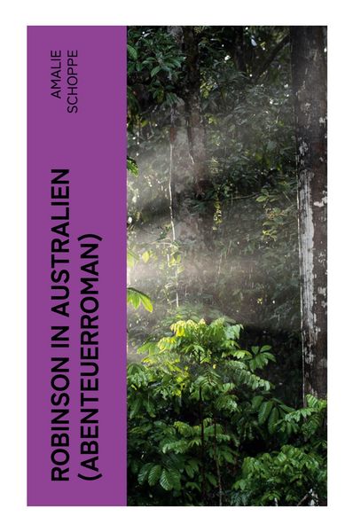 Robinson in Australien (Abenteuerroman), Taschenbuch von Amalie Schoppe, E-artnow, 9788027353569