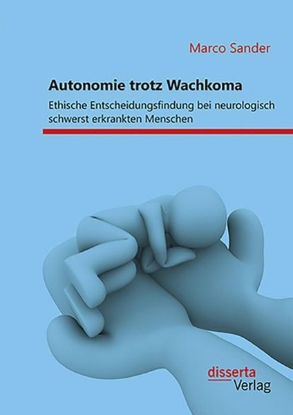 Produktbild: Autonomie trotz Wachkoma: Ethische Entscheidungsfindung bei neurologisch schwerst erkrankten Menschen