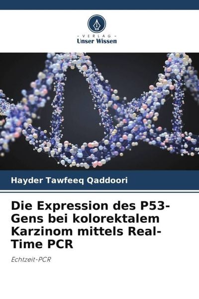 Produktbild: Die Expression des P53-Gens bei kolorektalem Karzinom mittels Real-Time PCR