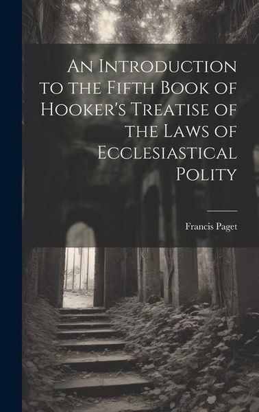 Produktbild: An Introduction to the Fifth Book of Hooker's Treatise of the Laws of Ecclesiastical Polity