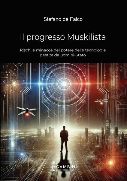 Produktbild: Il progresso Muskilista. Rischi e minacce del potere delle tecnologie gestite da uomini-Stato
