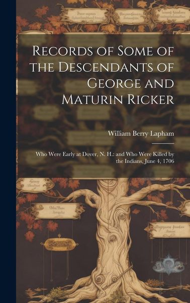 Produktbild: Records of Some of the Descendants of George and Maturin Ricker: Who Were Early at Dover, N. H.: and Who Were Killed by the Indians, June 4, 1706