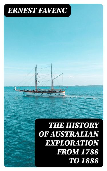 Produktbild: The History of Australian Exploration from 1788 to 1888